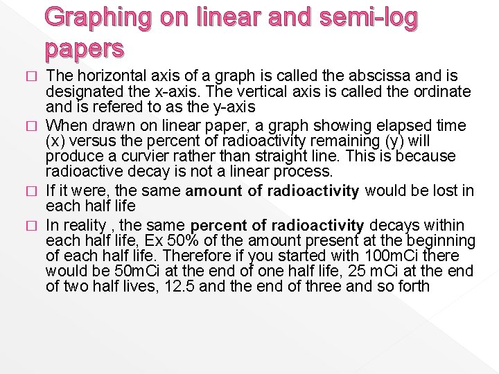 Graphing on linear and semi-log papers The horizontal axis of a graph is called