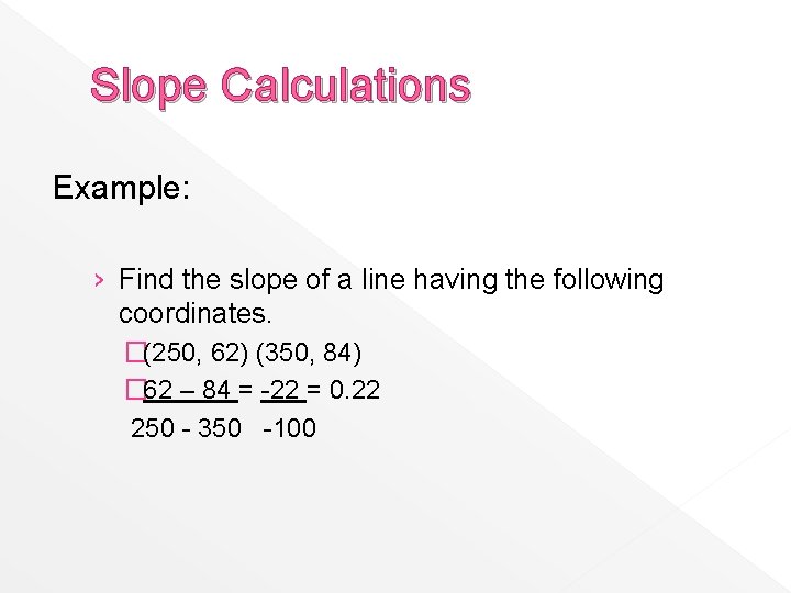 Slope Calculations Example: › Find the slope of a line having the following coordinates.