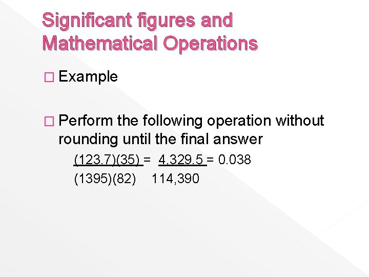 Significant figures and Mathematical Operations � Example � Perform the following operation without rounding