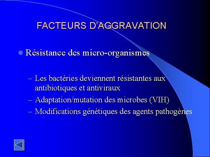 FACTEURS D’AGGRAVATION l Résistance des micro-organismes – Les bactéries deviennent résistantes aux antibiotiques et