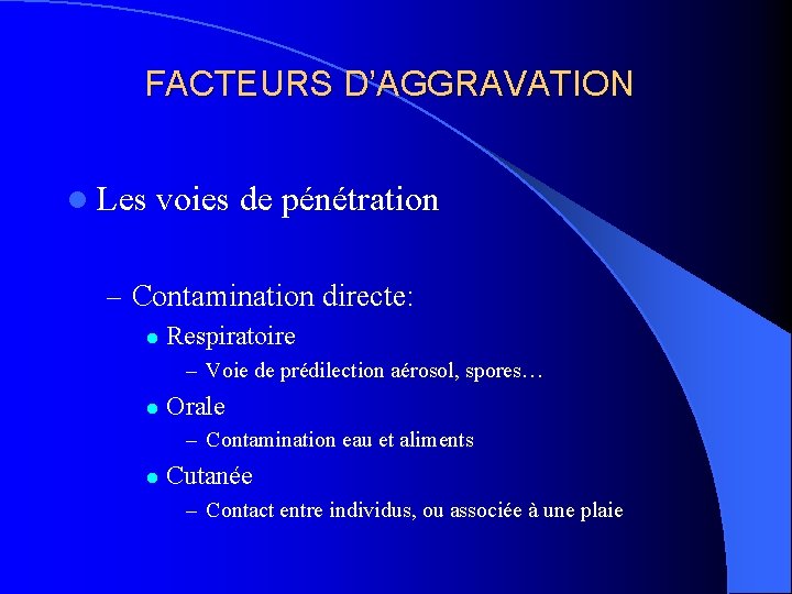 FACTEURS D’AGGRAVATION l Les voies de pénétration – Contamination directe: l Respiratoire – Voie