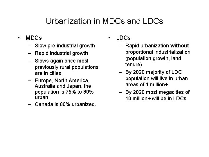 Urbanization in MDCs and LDCs • MDCs – Slow pre-industrial growth – Rapid industrial