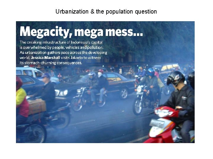 Urbanization & the population question Source: Marshall, J. 2005 