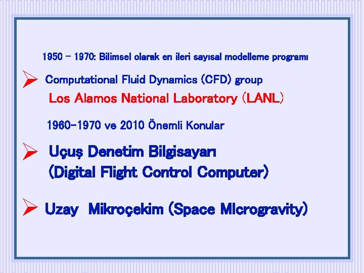 1950 – 1970: Bilimsel olarak en ileri sayısal modelleme programı Computational Fluid Dynamics (CFD)