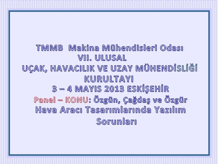 TMMB Makina Mühendisleri Odası VII. ULUSAL UÇAK, HAVACILIK VE UZAY MÜHENDİ SLİĞİ KURULTAYI 3