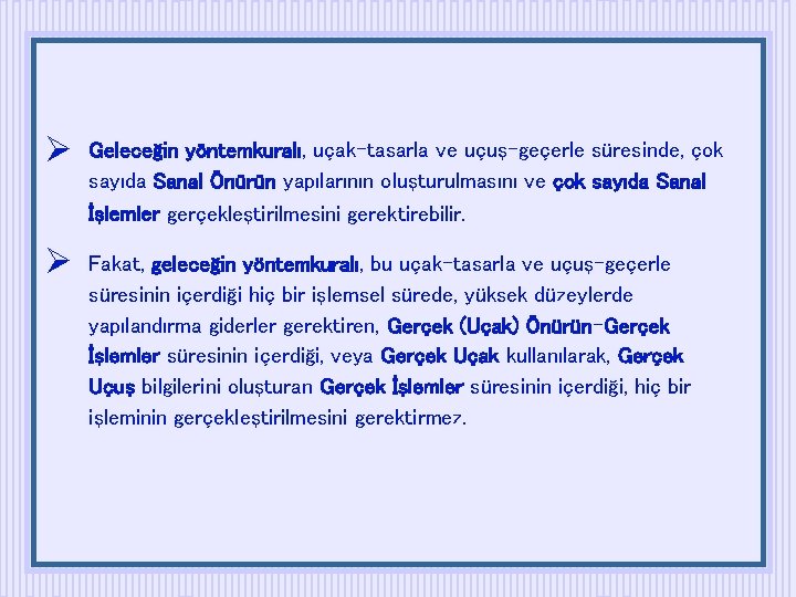  Geleceğin yöntemkuralı, uçak-tasarla ve uçuş-geçerle süresinde, çok sayıda Sanal Önürün yapılarının oluşturulmasını ve