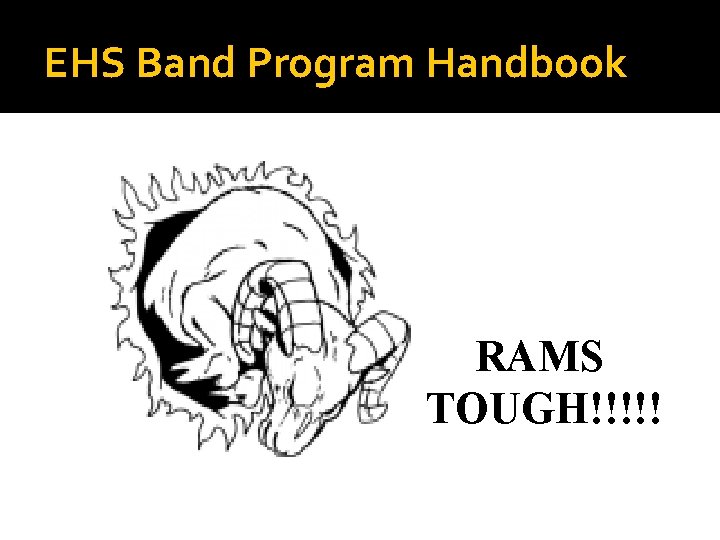 EHS Band Program Handbook RAMS TOUGH!!!!! 