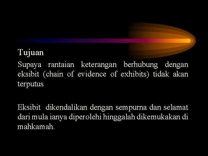 Tujuan Supaya rantaian keterangan berhubung dengan eksibit (chain of evidence of exhibits) tidak akan