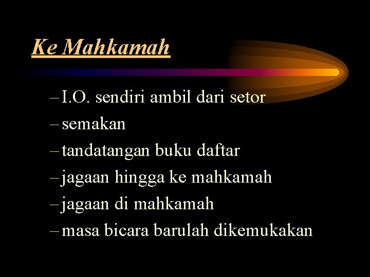 Ke Mahkamah – I. O. sendiri ambil dari setor – semakan – tandatangan buku