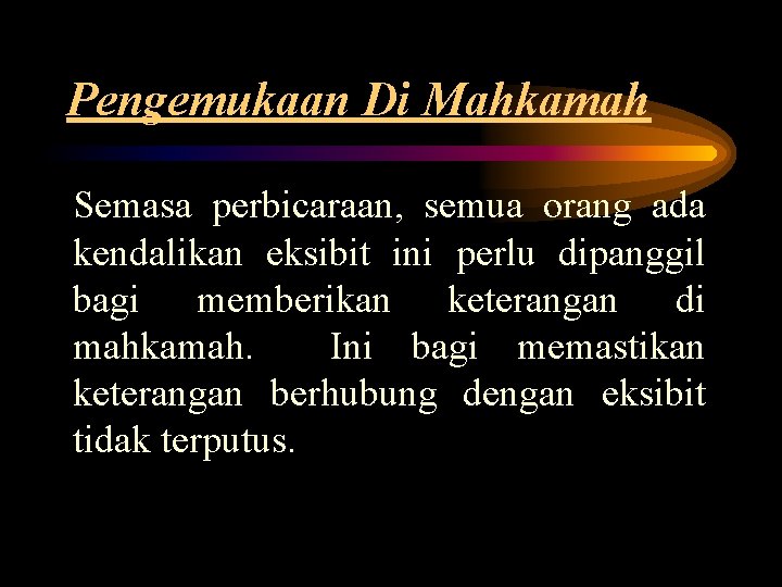 Pengemukaan Di Mahkamah Semasa perbicaraan, semua orang ada kendalikan eksibit ini perlu dipanggil bagi