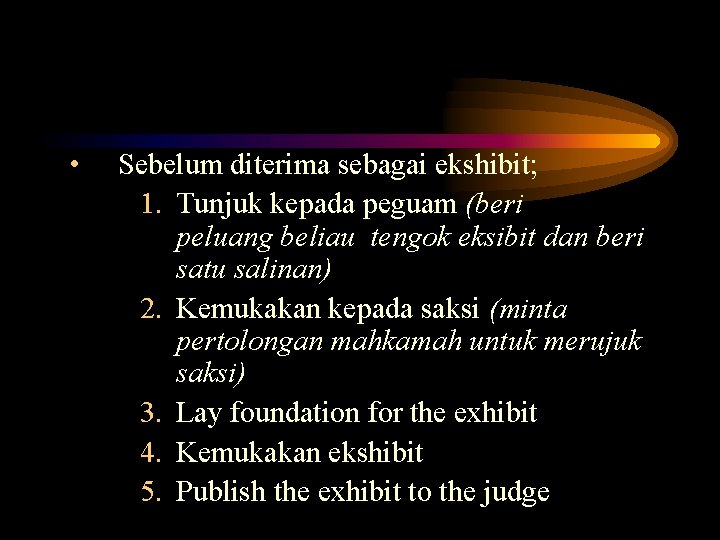  • Sebelum diterima sebagai ekshibit; 1. Tunjuk kepada peguam (beri peluang beliau tengok