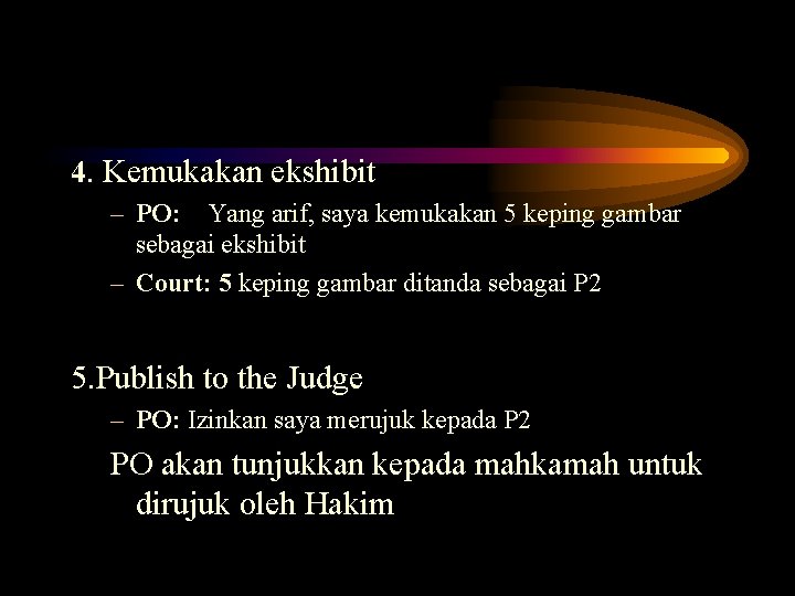 4. Kemukakan ekshibit – PO: Yang arif, saya kemukakan 5 keping gambar sebagai ekshibit