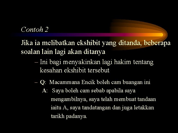 Contoh 2 Jika ia melibatkan ekshibit yang ditanda, beberapa soalan lain lagi akan ditanya