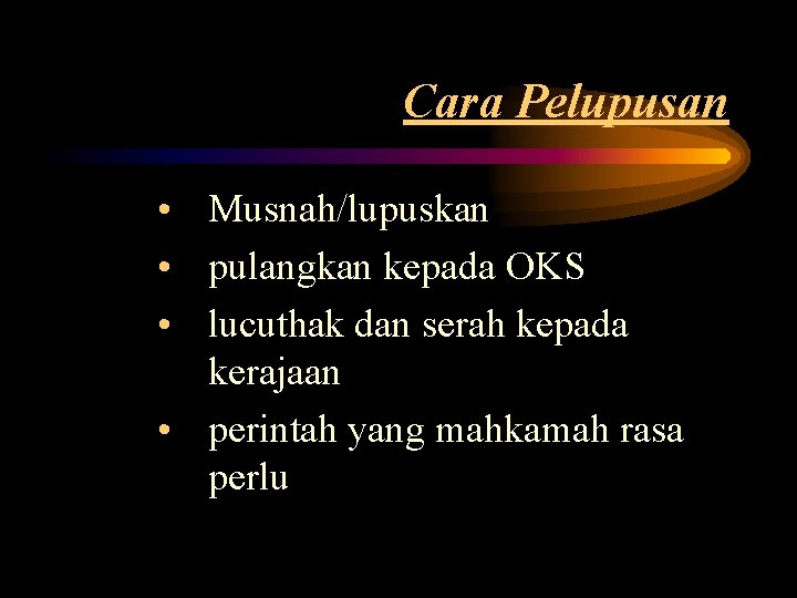 Cara Pelupusan • Musnah/lupuskan • pulangkan kepada OKS • lucuthak dan serah kepada kerajaan