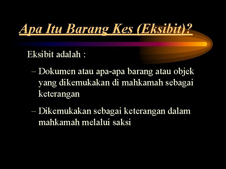Apa Itu Barang Kes (Eksibit)? Eksibit adalah : – Dokumen atau apa-apa barang atau