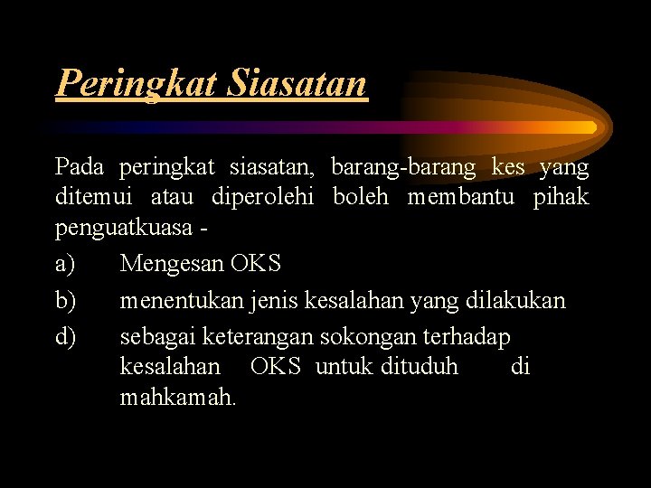 Peringkat Siasatan Pada peringkat siasatan, barang-barang kes yang ditemui atau diperolehi boleh membantu pihak