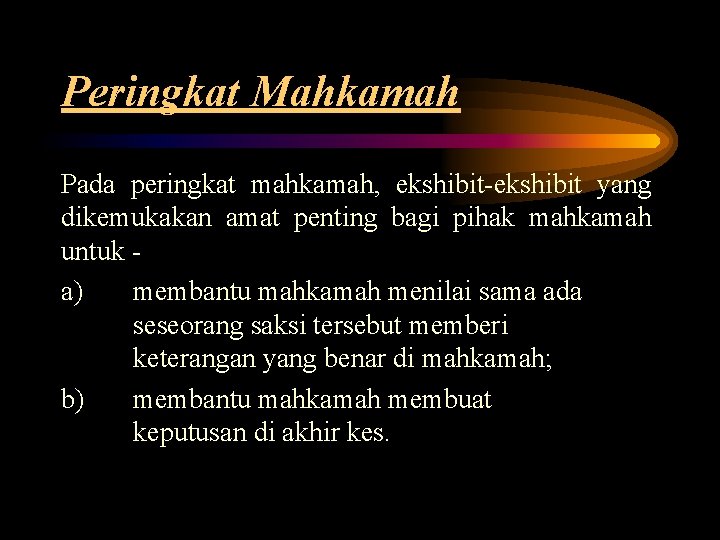 Peringkat Mahkamah Pada peringkat mahkamah, ekshibit-ekshibit yang dikemukakan amat penting bagi pihak mahkamah untuk