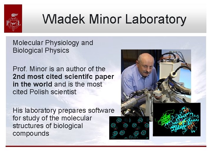 Wladek Minor Laboratory Molecular Physiology and Biological Physics Prof. Minor is an author of