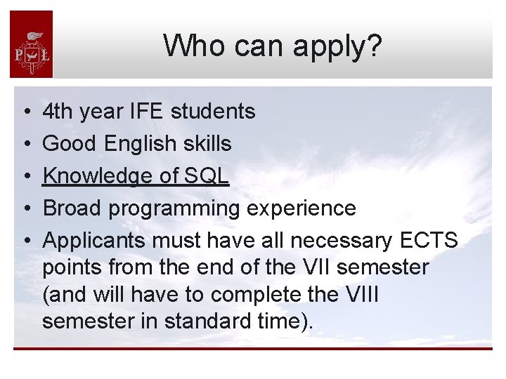 Who can apply? • • • 4 th year IFE students Good English skills