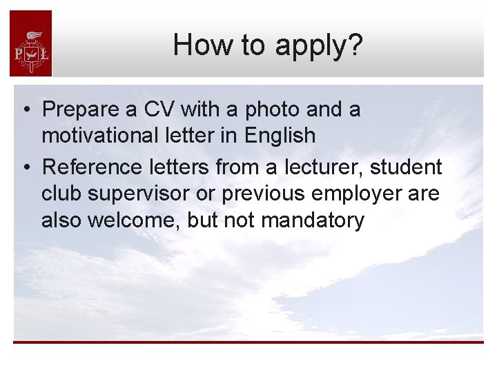 How to apply? • Prepare a CV with a photo and a motivational letter