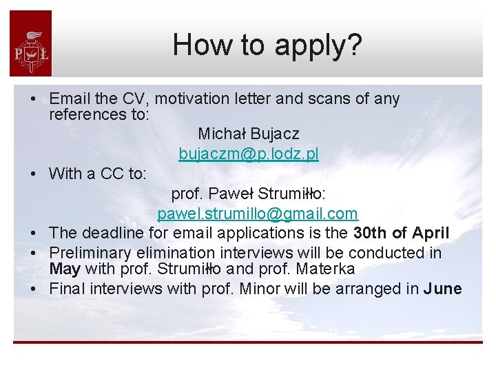 How to apply? • Email the CV, motivation letter and scans of any references