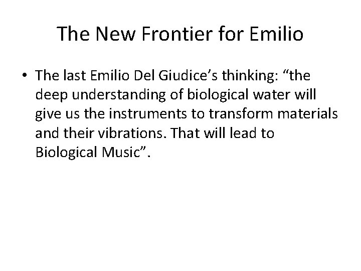 The New Frontier for Emilio • The last Emilio Del Giudice’s thinking: “the deep