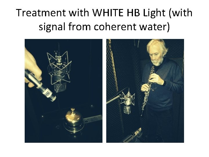 Treatment with WHITE HB Light (with signal from coherent water) 