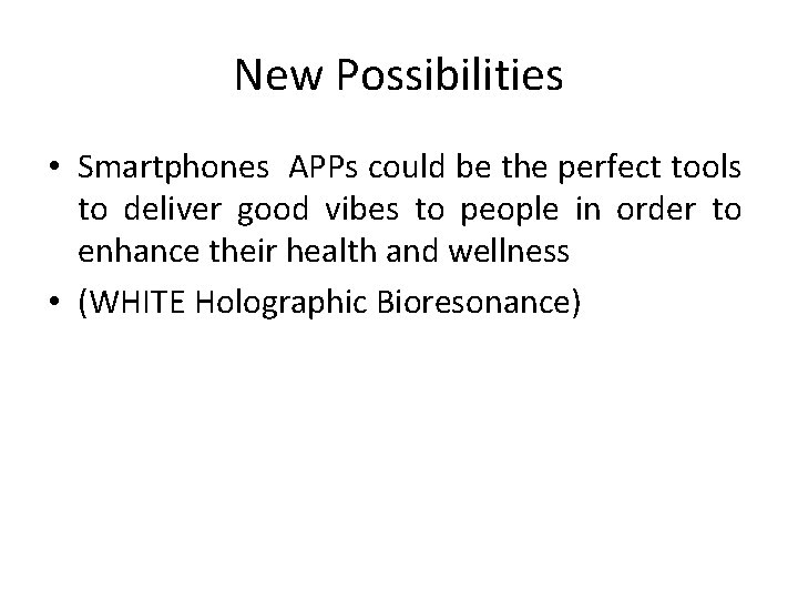 New Possibilities • Smartphones APPs could be the perfect tools to deliver good vibes