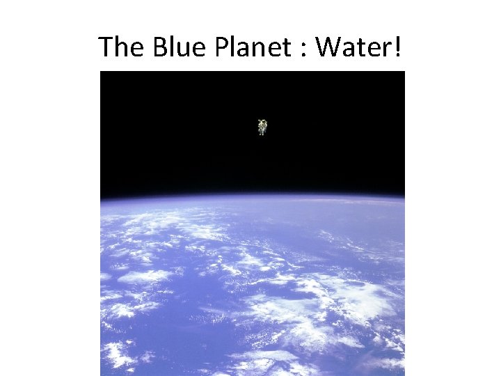 The Blue Planet : Water! 