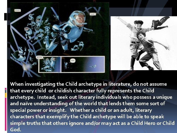 When investigating the Child archetype in literature, do not assume that every child or