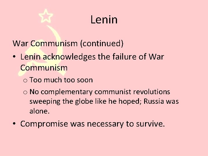 Lenin War Communism (continued) • Lenin acknowledges the failure of War Communism o Too