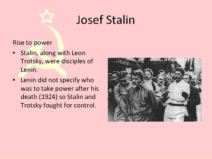 Josef Stalin Rise to power • Stalin, along with Leon Trotsky, were disciples of