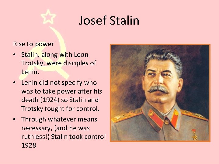 Josef Stalin Rise to power • Stalin, along with Leon Trotsky, were disciples of