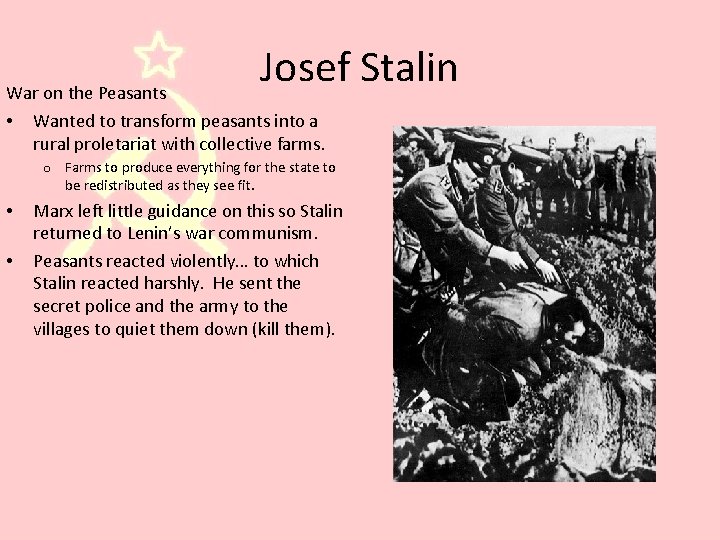 Josef Stalin War on the Peasants • Wanted to transform peasants into a rural