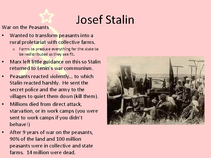 Josef Stalin War on the Peasants • Wanted to transform peasants into a rural