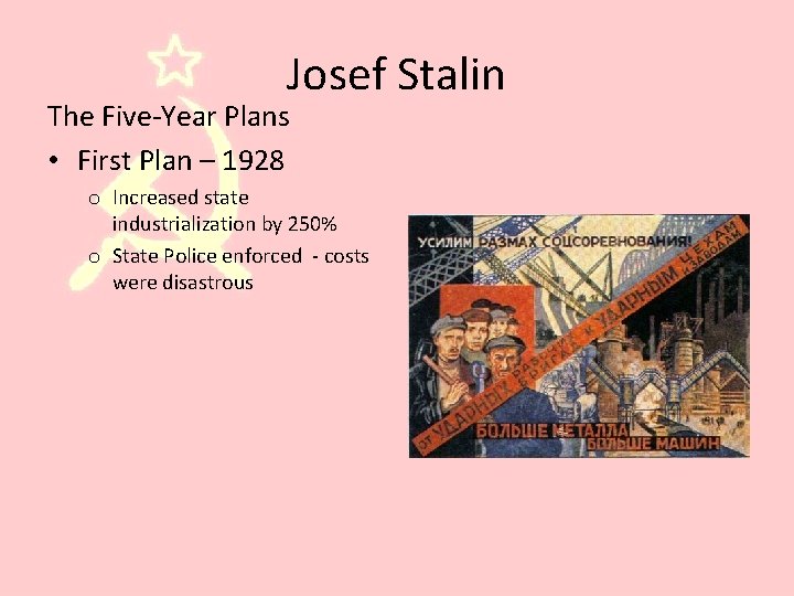 Josef Stalin The Five-Year Plans • First Plan – 1928 o Increased state industrialization