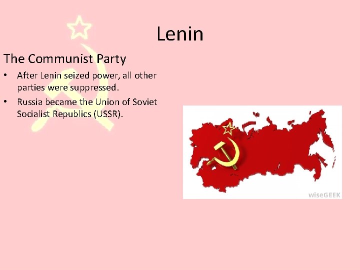 Lenin The Communist Party • After Lenin seized power, all other parties were suppressed.