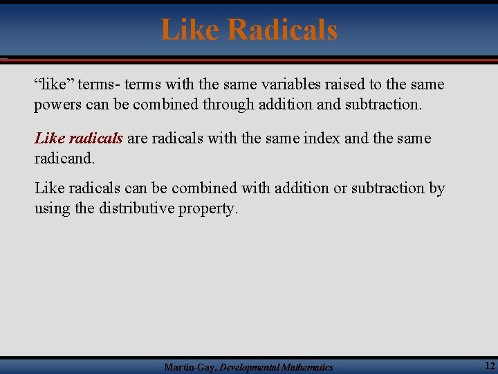 Like Radicals “like” terms- terms with the same variables raised to the same powers