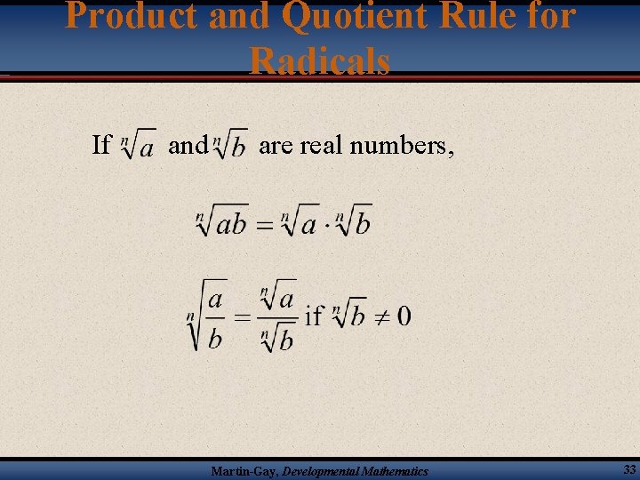 Product and Quotient Rule for Radicals If and are real numbers, Martin-Gay, Developmental Mathematics