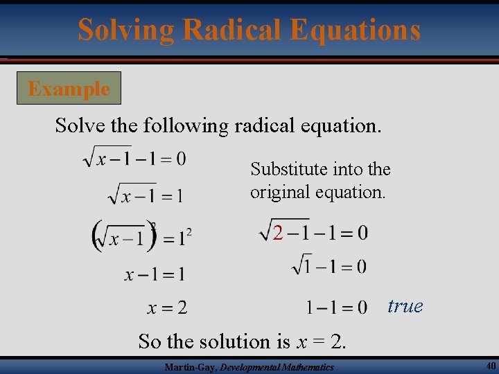 Solving Radical Equations Example Solve the following radical equation. Substitute into the original equation.