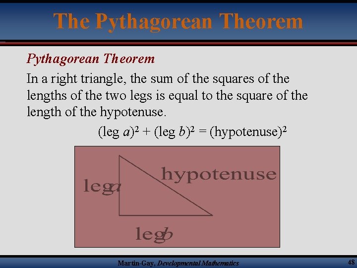 The Pythagorean Theorem In a right triangle, the sum of the squares of the