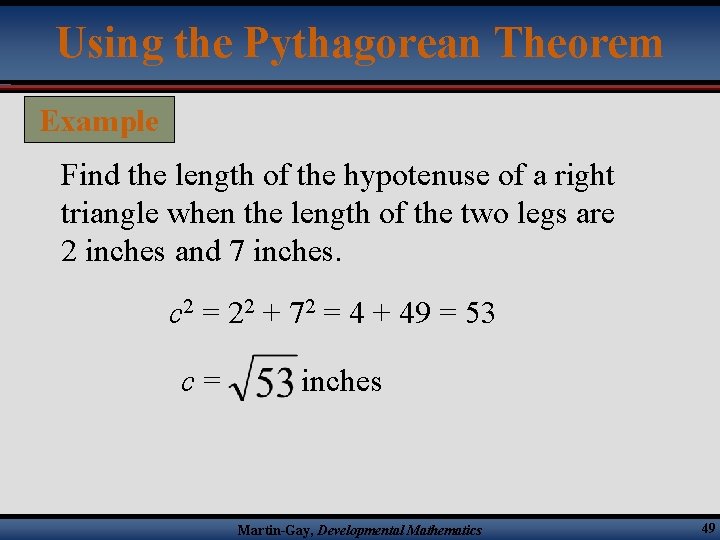 Using the Pythagorean Theorem Example Find the length of the hypotenuse of a right