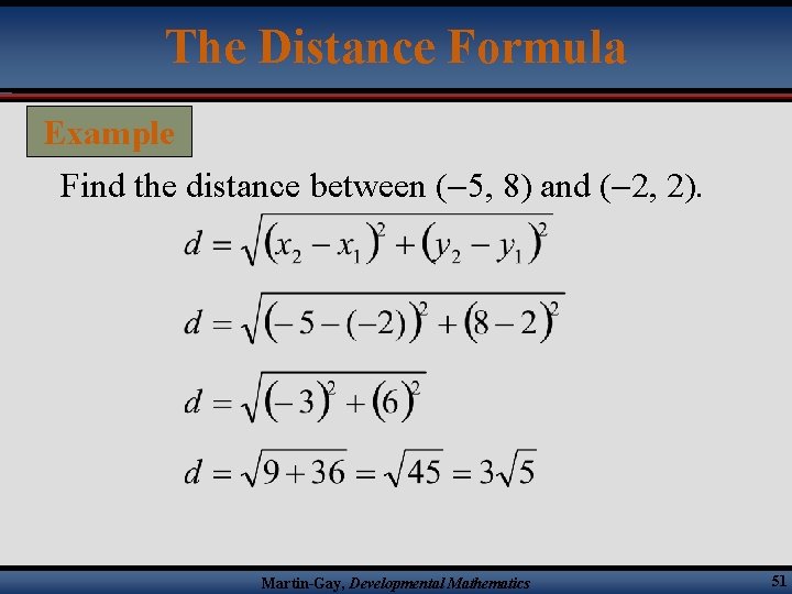 The Distance Formula Example Find the distance between ( 5, 8) and ( 2,