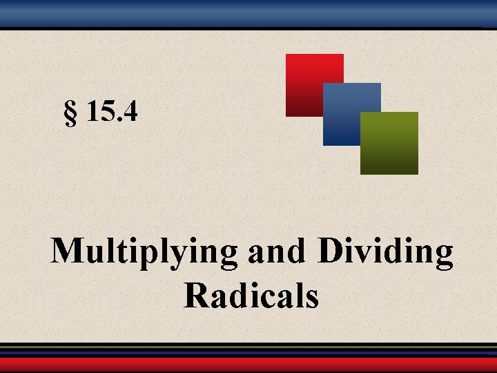 § 15. 4 Multiplying and Dividing Radicals 