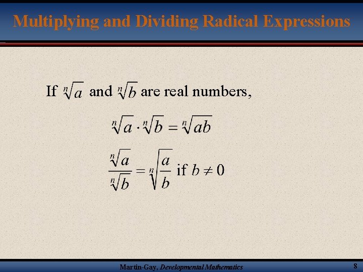 Multiplying and Dividing Radical Expressions If and are real numbers, Martin-Gay, Developmental Mathematics 8