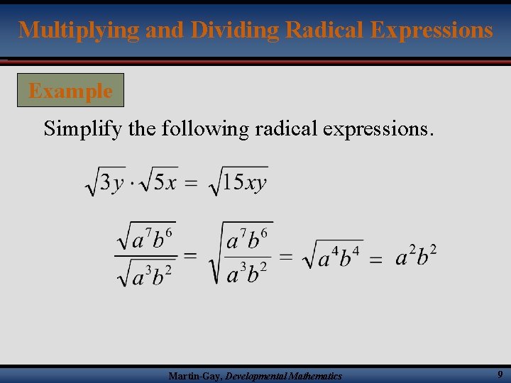 Multiplying and Dividing Radical Expressions Example Simplify the following radical expressions. Martin-Gay, Developmental Mathematics