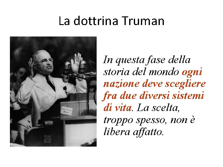 La dottrina Truman In questa fase della storia del mondo ogni nazione deve scegliere