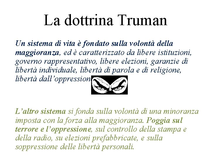 La dottrina Truman Un sistema di vita è fondato sulla volontà della maggioranza, ed