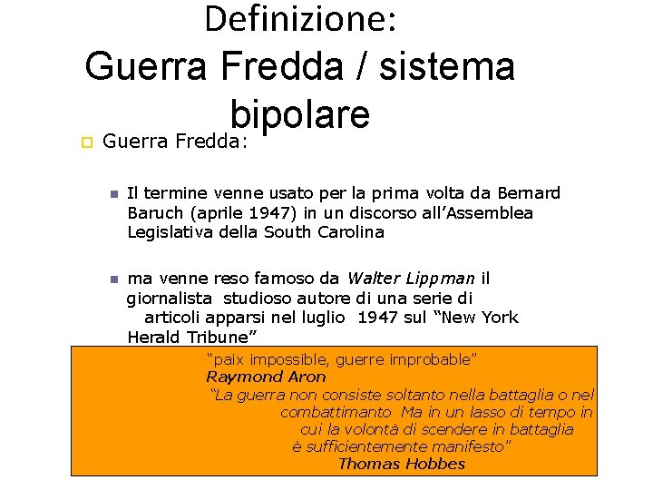 Definizione: Guerra Fredda / sistema bipolare Guerra Fredda: Il termine venne usato per la