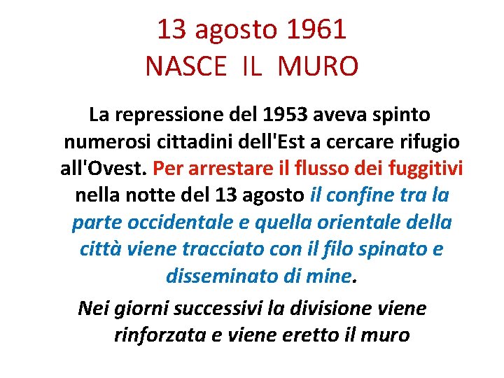 13 agosto 1961 NASCE IL MURO La repressione del 1953 aveva spinto numerosi cittadini